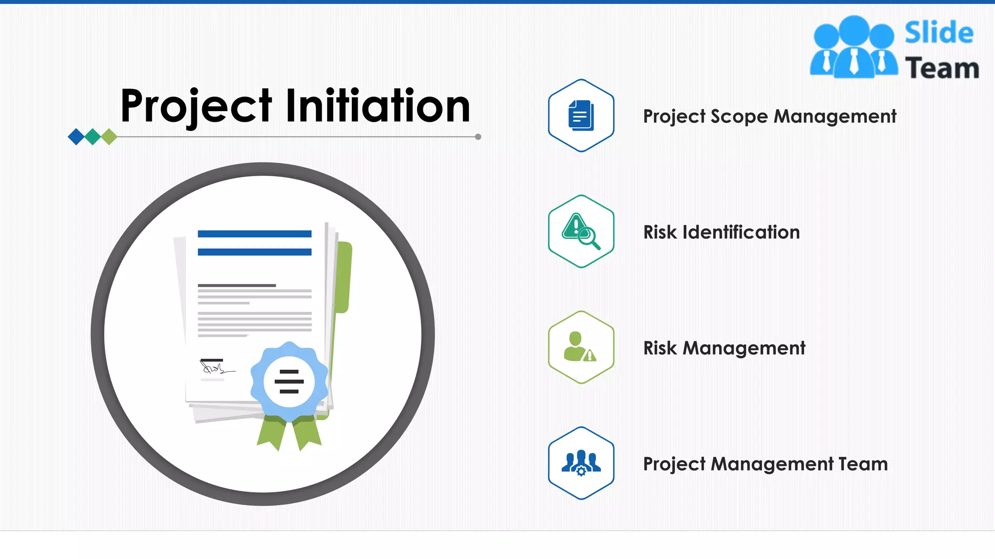 10
Project Initiation Project Scope Management
Risk Identification
Risk Management
Project Management Team
This slide is 100% editable. Adapt it to your needs and capture your audience's attention.
 