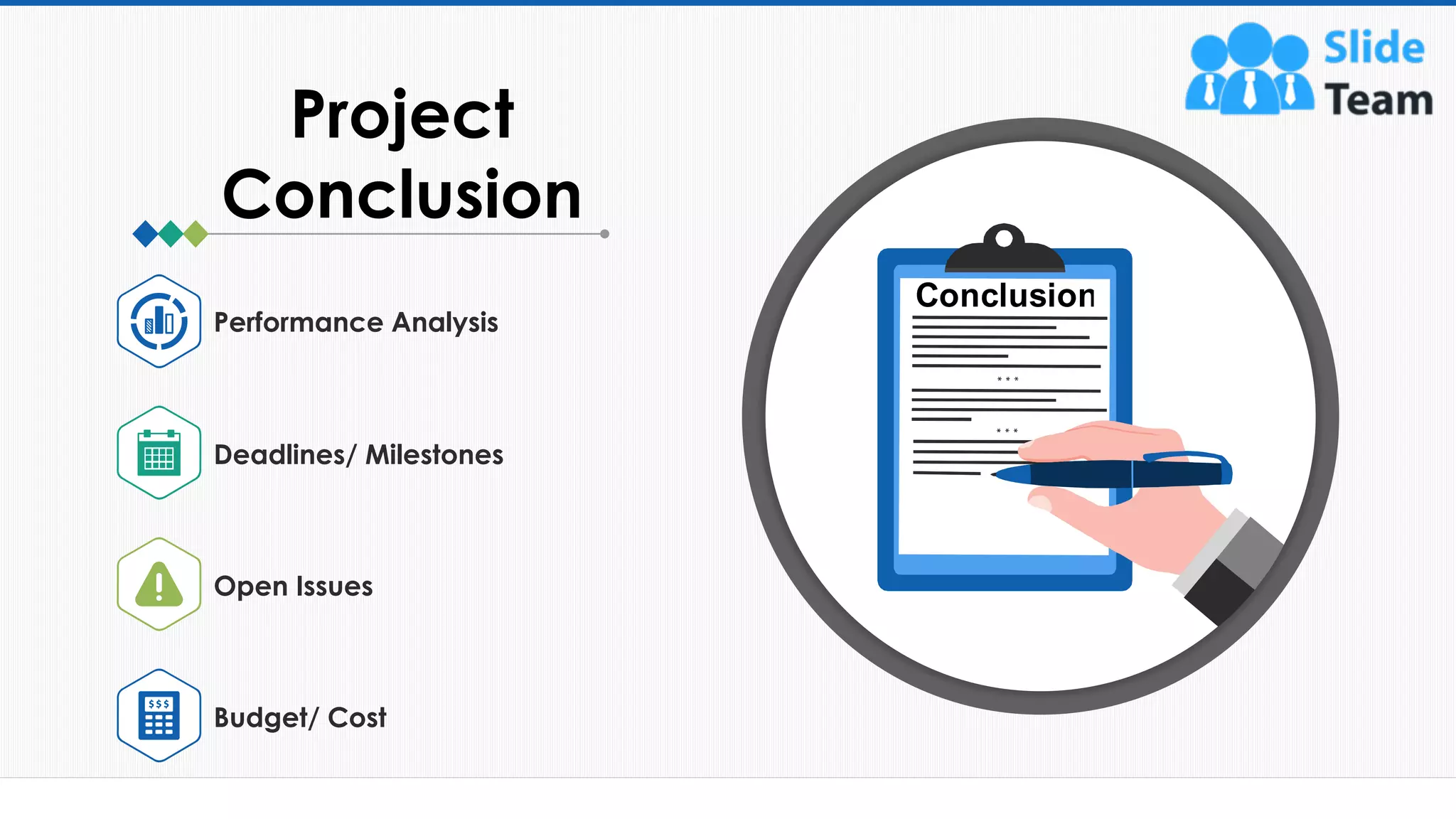 49
Performance Analysis
Deadlines/ Milestones
Open Issues
Budget/ Cost
Project
Conclusion
This slide is 100% editable. Adapt it to your needs and capture your audience's attention.
 