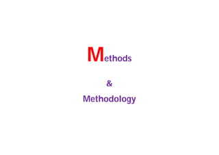 Methods
&
Methodology
 