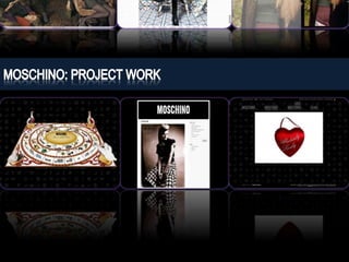 MOSCHINO: PROJECT WORK 