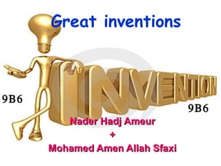 Nader Hadj Ameur + Mohamed Amen Allah Sfaxi   Great inventions 