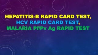 HEPATITIS-B RAPID CARD TEST,
HCV RAPID CARD TEST,
MALARIA Pf/Pv Ag RAPID TEST
 