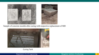 Department of civil engineering Bangalore institute of technology 28
Sample of concrete moulds after curing with respective replacement of MD
Curing Tank
 