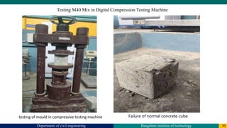 Department of civil engineering Bangalore institute of technology 30
Testing M40 Mix in Digital Compression Testing Machine
testing of mould in compressive testing machine Failure of normal concrete cube
 