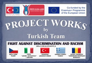 FIGHT AGAINST DISCRIMINATION AND RACISM[2016-1-CZ01-KA219-023979_5]
DURAĞAN
ANADOLU LİSESİ
ITSTL
"LEONE ACCIAIUOLI“
– ORTONA
GENIKO LYKEIO
VAMOU
LİCEUL TEORETİC
"GHEORGHE MUNTEANU
MURGOCİ"
SZŠ A VOŠZ
PLZEŇ
by
Turkish Team
 