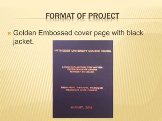 FORMAT OF PROJECT
 Golden Embossed cover page with black
jacket.
 
