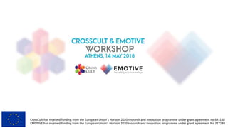 CrossCult has received funding from the European Union's Horizon 2020 research and innovation programme under grant agreement no 693150
EMOTIVE has received funding from the European Union’s Horizon 2020 research and innovation programme under grant agreement No 727188
 