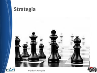 Strategia
Project work Trainingweb
9
 