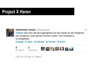 Project X Haren
 In de avond rond 23:00 bijna 2.000 berichten per minuut



Belangrijkste	
  onderwerp:	
  uploaden	
  fot...