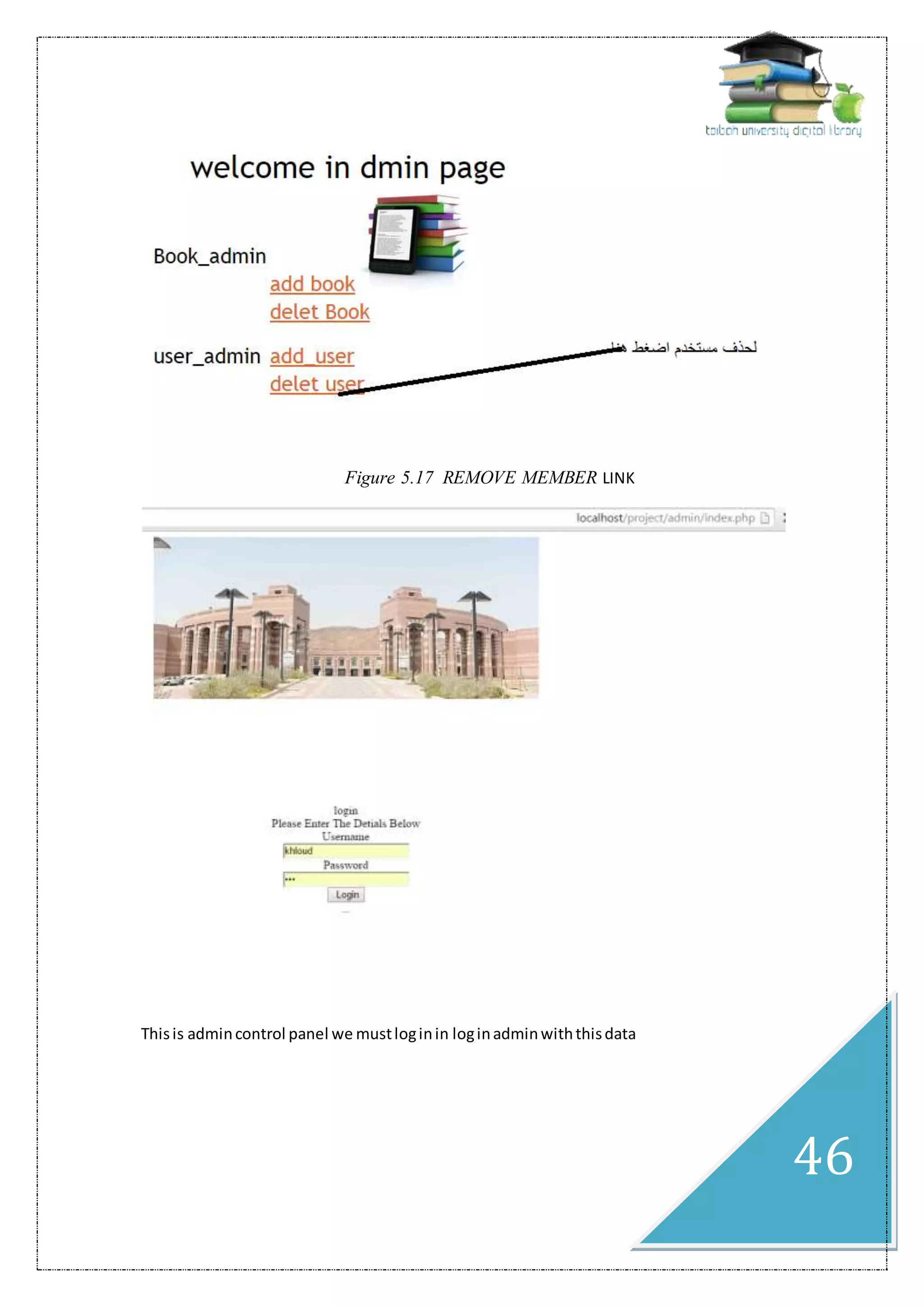 46
Figure 5.17 REMOVE MEMBER LINK
Thisis admincontrol panel we mustloginin loginadminwiththisdata
 