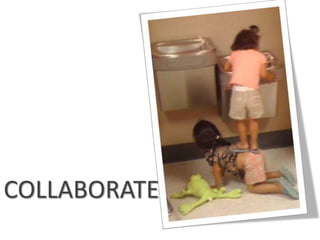 COLLABORATE
 