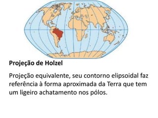 Projeção de HolzelProjeção equivalente, seu contorno elipsoidal faz referência à forma aproximada da Terra que tem um ligeiro achatamento nos pólos.