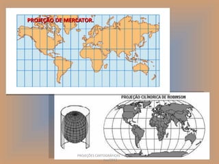PROJEÇÃO DE MERCATOR.




               PROJEÇÕES CARTOGRÁFICAS - Prof. Oscar   7
                             Jun/2011
 