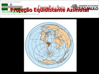 Projeção Eqüidistante AzimutalProjeção Eqüidistante Azimutal
 