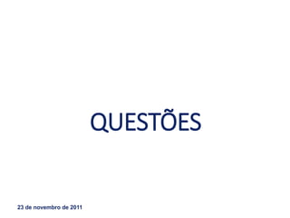 QUESTÕES
23 de novembro de 2011
GEOGRAFIA , 1ª Série
Projeções Cartográficas
 