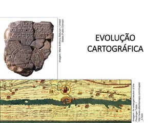 EVOLUÇÃO
CARTOGRÁFICA
GEOGRAFIA , 1ª Série
Projeções Cartográficas
Imagem:
Mark
Anthony
Balucan
/
United
States
Public
Domain
Imagem:
An
enlarged
section
of
the
Peutinger
Table
/
http://www.atlantismaps.com/chapter
_3.html
 