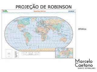 PROJEÇÃO DE ROBINSON
Afilática
 
