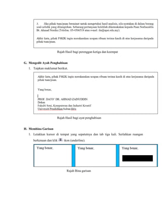 Rajah Hasil bagi perenggan ketiga dan keempat
G. Mengedit Ayah Penghabisan
1. Taipkan maklumat berikut.
Rajah Hasil bagi ayat penghabisan
H. Membina Garisan
1. Letakkan kursor di tempat yang sepatutnya dan tab tiga kali. Serlahkan ruangan
berkenaan dan klik ikon (underline).
Rajah Bina garisan
 