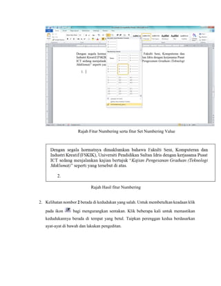 Rajah Fitur Numbering serta fitur Set Numbering Value
Rajah Hasil fitur Numbering
2. Kelihatan nombor 2 berada di kedudukan yang salah. Untuk membetulkan keadaan klik
pada ikon bagi mengurangkan sentakan. Klik beberapa kali untuk memastikan
kedudukannya berada di tempat yang betul. Taipkan perenggan kedua berdasarkan
ayat-ayat di bawah dan lakukan pengeditan.
 
