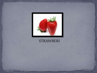 STRAWBERI
 