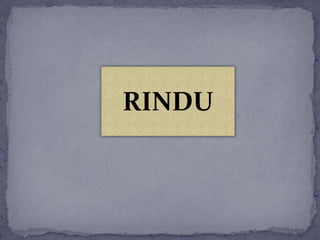 RINDU
 