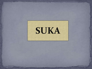 SUKA
 