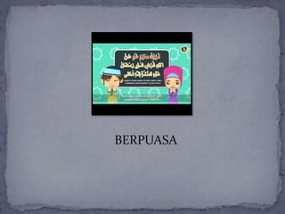 BERPUASA
 