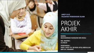 PROJEK
AKHIR
NAMA:
MUHAMMAD NURAZIM BIN ROSLI
NO. MATRIK :
A170519
PENSYARAH :
PROF. DATO' IR. DR RIZA ATIQ ABDULLAH
BIN O.K. RAHMAT
 