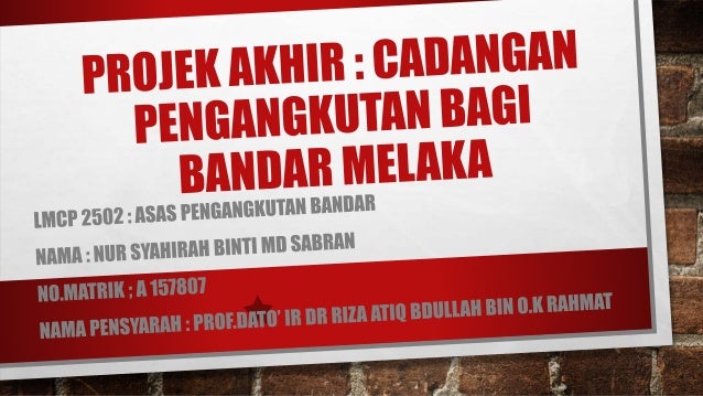 Projek akhir : Cadangan pengangkutan bandar melaka