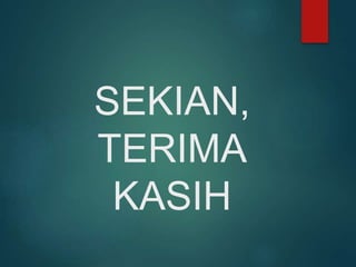 SEKIAN,
TERIMA
KASIH
 