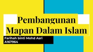 Pembangunan
Mapan Dalam Islam
Farihah binti Mohd Asri
A167964
 
