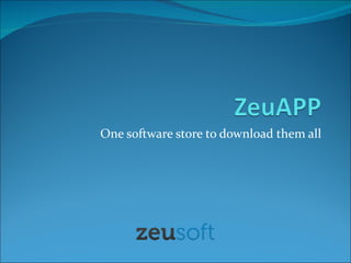 One software store to download them all 