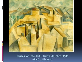 Houses on the Hill Horta de Ebro 1909
—Pablo Picasso
 
