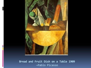 Bread and Fruit Dish on a Table 1909
—Pablo Picasso
 