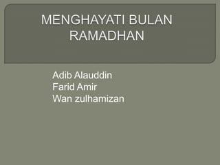 Adib Alauddin
Farid Amir
Wan zulhamizan
 