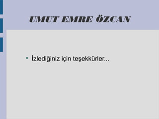 UMUT EMRE ÖZCAN

İzlediğiniz için teşekkürler...
 