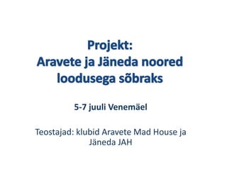 5-7 juuli Venemäel
Teostajad: klubid Aravete Mad House ja
Jäneda JAH
 