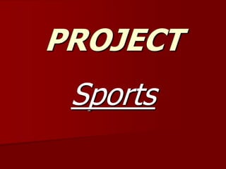PROJECT
Sports
 