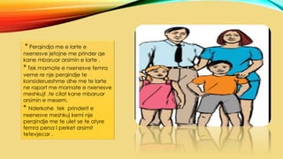 * Perqindja me e larte e
nxenesve jetojne me prinder qe
kane mbaruar arsimin e larte .
* Tek mamate e nxenesve femra
veme re nje perqindje te
konsiderueshme dhe me te larte
ne raport me mamate e nxenesve
meshkujt ,te cilat kane mbaruar
arsimin e mesem.
* Nderkohe tek prinderit e
nxenesve meshkuj kemi nje
perqindje me te ulet se te atyre
femra persa I perket arsimit
tetevjecar .
 