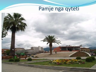 Pamje nga qyteti
 