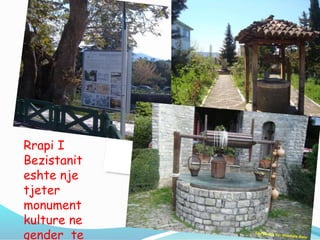 Rrapi I
Bezistanit
eshte nje
tjeter
monument
kulture ne
qender te
 