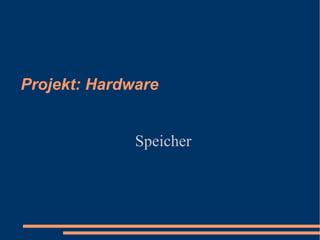 Projekt: Hardware Speicher 