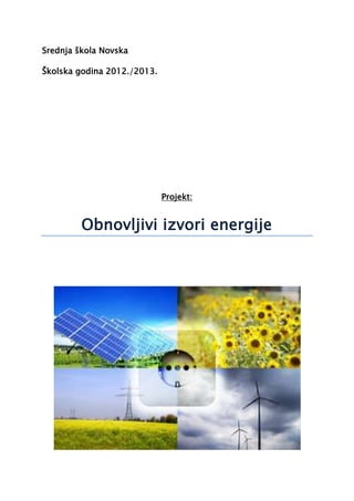 Srednja škola Novska
Školska godina 2012./2013.
Projekt:
Obnovljivi izvori energije
 