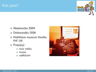 e v muzeu 
Tutor projektu: Mgr. Nina Seyckova, DiS. 
UISK: Knihovnicke a informacn sluzby (VS) 
7. 10. 2014 
Hleda se So 