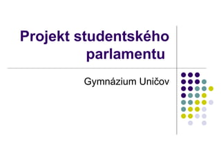 Projekt studentského parlamentu  Gymnázium Uničov 
