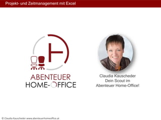 Projekt- und Zeitmanagement mit Excel
www.abenteuerhomeoffice.at
3 x Sprachnachrichten
aufnehmen
Vorgestellt
Claudia Kauscheder
Dein Scout im
Abenteuer Home-Office!
© Claudia Kauscheder www.abenteuerhomeoffice.at
 