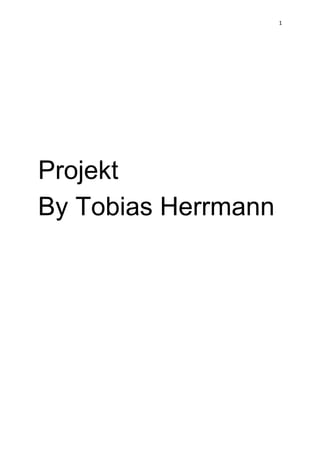 1
Projekt
By Tobias Herrmann
 
