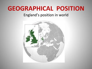 GEOGRAPHICAL POSITION
England’s position in world
 