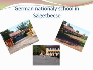 German nationaly school in
      Szigetbecse
 