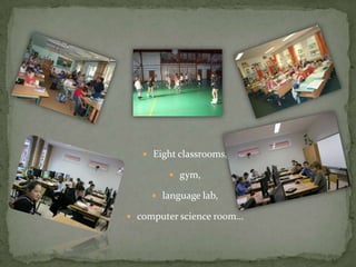  Eight classrooms,

         gym,

      language lab,

 computer science room…
 